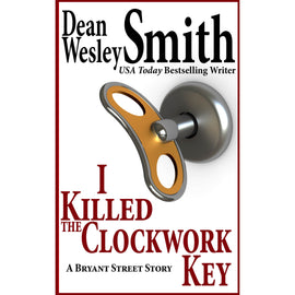I Killed the Clockwork Key: A Bryant Street Story